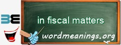 WordMeaning blackboard for in fiscal matters